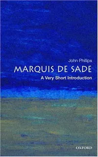 Обложка книги The Marquis de Sade: A Very Short Introduction (Very Short Introductions), John Phillips