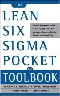 Обложка книги The Lean Six Sigma Pocket Toolbook: A Quick Reference Guide to 100 Tools for Improving Quality and Speed, Maxey John, Rowlands David T., Price Mark, Джордж Майкл Л.