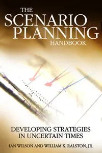 Обложка книги Scenario Planning Handbook: Developing Strategies in Uncertain Times, Ian Wilson, Bill Ralston