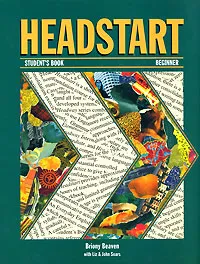 Обложка книги Headstart: Student's Book: Beginner, Briony Beaven with Liz & John Soars