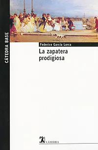 Обложка книги La zapatera prodigiosa, Federico Garcia Lorca