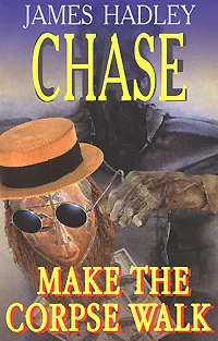 Обложка книги Make the Corpse Walk, James Hadley Chase