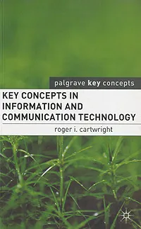 Обложка книги Key Concepts in Information and Communication Technology, Roger I. Cartwright