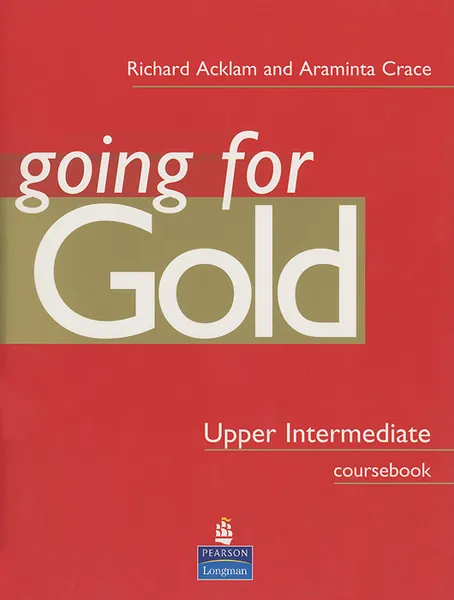 Обложка книги Going for Gold: Upper Intermediate: Coursebook, Richard Acklam and Araminta Crace