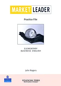 Обложка книги Market Leader: Practice File: Elementary Business English, John Rogers