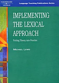 Обложка книги Implementing the Lexical Approach: Putting Theory into Practice, Льюис Майкл
