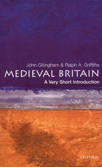 Обложка книги Medieval Britain: A Very Short Introduction, John Gillingham and Ralph A. Griffiths