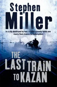 Обложка книги The Last Train to Kazan, Stephen Miller