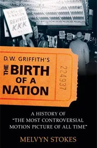 Обложка книги D.W. Griffith's the Birth of a Nation: A History of the Most Controversial Motion Picture of All Time, Melvyn Stokes