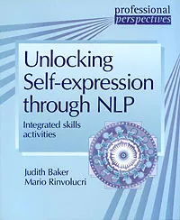 Обложка книги Unlocking Self-expression Through NLP: Integrated Skill Activities, Бейкер Монтано Джудит, Rinvolucri Mario