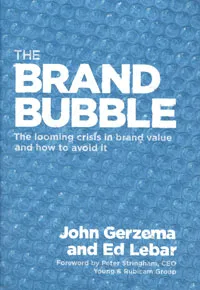 Обложка книги The Brand Bubble: The Looming Crisis in Brand Value and How to Avoid It, John Gerzema and Ed Lebar