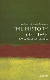 Обложка книги The History of Time: A Very Short Introduction, Leofranc Holford-Strevens