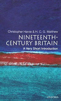 Обложка книги Nineteenth-Century Britain: A Very Short Introduction, Christopher Harvie & H. C. G. Matthew