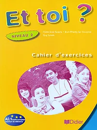 Обложка книги Et toi? Cahier d'exercices: Niveau 2, Marie-Jose Lopes, Jean-Thierry Le Bougnec, Guy Lewis