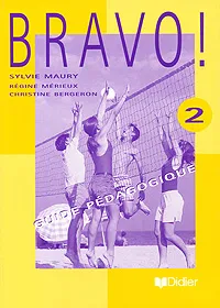 Обложка книги Bravo! 2: Guide pedagogique, Sylvie Maury, Regine Merieux, Christine Bergeron