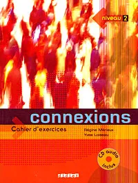 Обложка книги Connexions: Cahier d'exercices: Niveau 2 (+ CD), Regine Merieux, Yves Loiseau