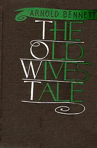 Обложка книги The old wives tale, Arnold Bennett