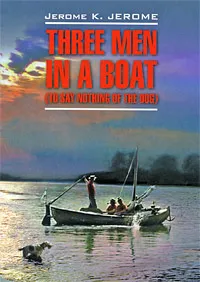 Обложка книги Three Men in a Boat (to Say Nothing of the Dog), Jerome K. Jerome