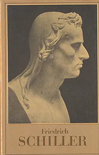 Обложка книги Friedrich Schiller. Gedichte, Dramen, Briefe, Urteile: eine Auswahl, Friedrich Schiller