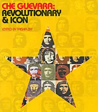 Обложка книги Che Guevara: Revolutionary & Icon, Edited by Trisha Ziff