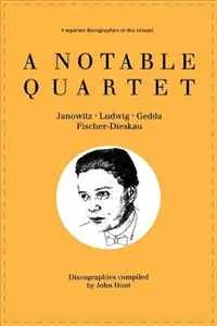 Обложка книги A Notable Quartet: 4 Discographies Gundula Janowitz, Christa Ludwig, Nicolai Gedda, Dietrich Fischer-Dieskau, John Hunt