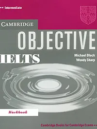 Обложка книги Objective IELTS Intermediate Workbook, Michael Black, Wendy Sharp