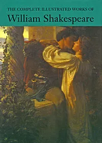 Обложка книги The Complete Illustrated Works of William Shakespeare, William Shakespeare