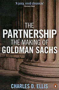 Обложка книги The Partnership: The Making of Goldman Sachs, Charles D. Ellis