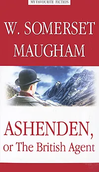 Обложка книги Ashenden, or The British Agent, W. Somerset Maugham