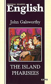 Обложка книги The Island Pharisees, John Galsworthy