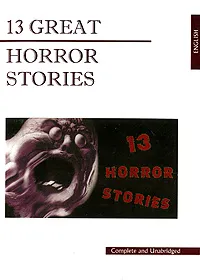 Обложка книги 13 Great Horror Stories, Дафна Дю Морье,Брэм Стокер,Джеральд Керш,Амброз Бирс,Фрэнк Норрис,Джон Кольер,Джек Финней,Fielden Hughes,Richard Marsh,L. Hartley,A. Sandeling,Anthony Vercoe,E. Everett Evans