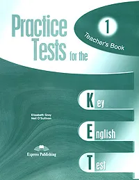 Обложка книги Practice Tests for the KET 1: Student's Book, Elizabeth Gray, Neil O'Sullivan