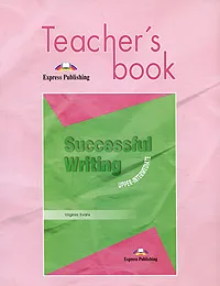 Обложка книги Successful Writing: Upper-Intermediate: Teacher's Book, Virginia Evans