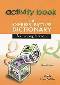 Обложка книги The Express Picture Dictionary for Young Learners: Activity Book, Elizabeth Gray