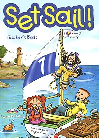 Обложка книги Set Sail! 1: Teacher's Book, Elizabeth Gray, Virginia Evans