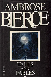 Обложка книги Ambrose Bierce. Tales and Fables, Бирс Амброз Гвинет