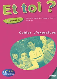 Обложка книги Et toi? Cahier d'exercices: Niveau 3, Marie-Jose Lopes, Jean-Thierry Le Bougnec, Guy Lewis