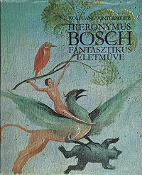 Обложка книги Hieronymus Bosch fantasztikus eletmuve, Wolfgang Wintermeier