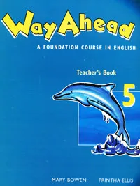 Обложка книги Way Ahead: A Foundation Course in English: Teacher's Book 5, Printha Ellis, Mary Bowen