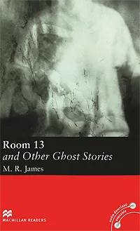 Обложка книги Room 13 and Other Ghost Stories: Elementary Level, M. R. James