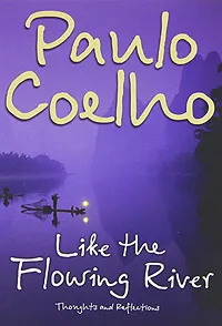 Обложка книги Like the Flowing River: Thoughts and Reflections, Paulo Coelho