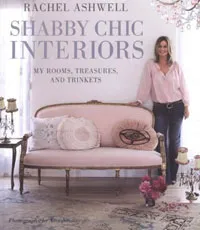 Обложка книги Shabby Chic Interiors: My Rooms, Treasures, and Trinkets, Rachel Ashwell