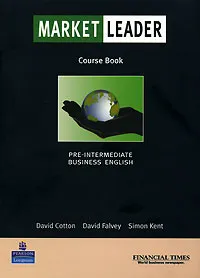 Обложка книги Market Leader: Pre-Intermediate Business English: Course Book, David Cotton, David Falvey, Simon Kent