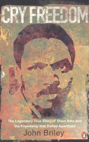 Обложка книги Cry Freedom: The Legendary True Story of Steve Biko and the Friendship that Defied Apartheid, John Briley