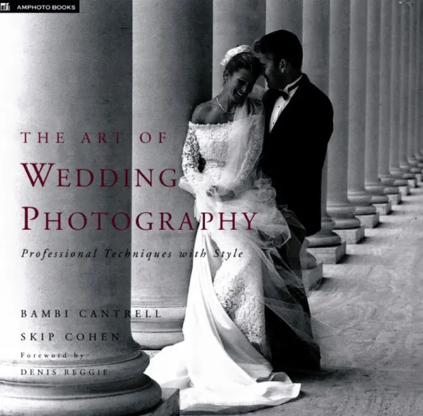 Обложка книги The Art of Wedding Photography: Professional Techniques with Style, Bambi Cantrell, Skip Cohen