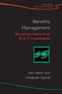 Обложка книги Benefits Management: Delivering Value from IS and IT Investments, John Ward, Elizabeth Daniel