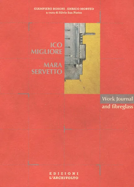 Обложка книги Ico Migliore and Mara Servetto: Work Journal and Fibreglass, Enrico Morteo