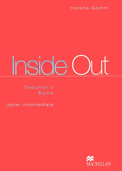 Обложка книги Inside Out: Upper Intermediate: Teacher's Book, Helena Gomm