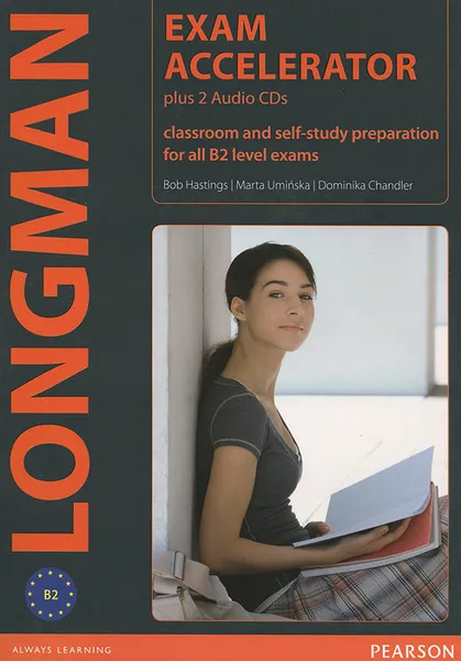 Обложка книги Exam Accelerator: Classroom and Self-Study Preparation for all B2 Level Exams (+ 2 CD-ROM), Bob Hastings, Marta Uminska, Dominika Chandler