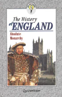 Обложка книги The History of England. Absolute Monarchy, Автор не указан, Бурова Ирина Игоревна